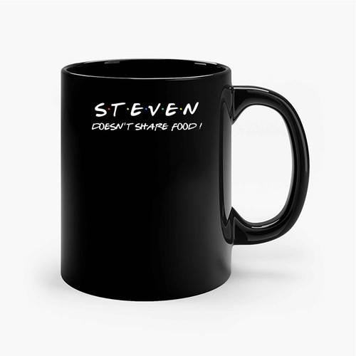 Steven Doesnt Share Food Ceramic Mugs