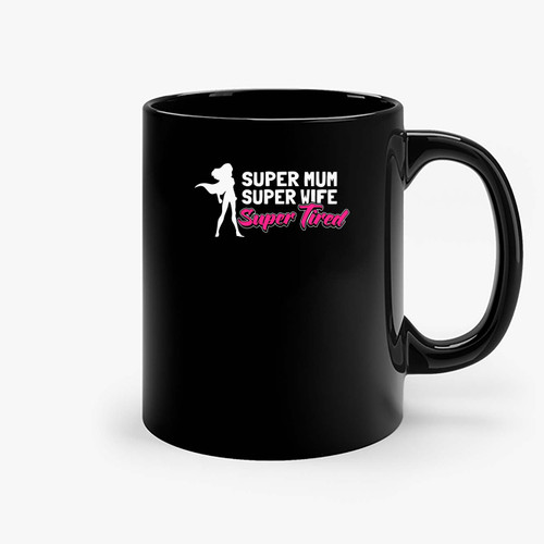 Super Mu Super Wife Super Tired Ceramic Mugs