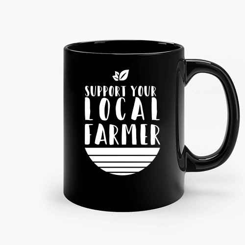 Support Your Local Farmer 2 Ceramic Mugs
