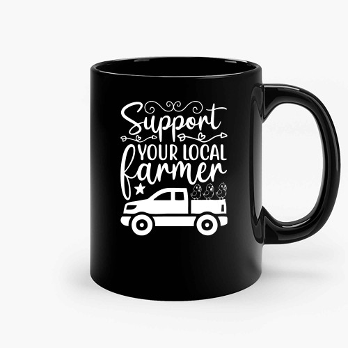 Support Your Local Farmer Car Ceramic Mugs