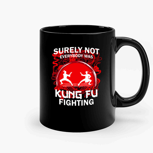 Surely Not Everybody Was Kung Fu Fighting 23 Ceramic Mugs
