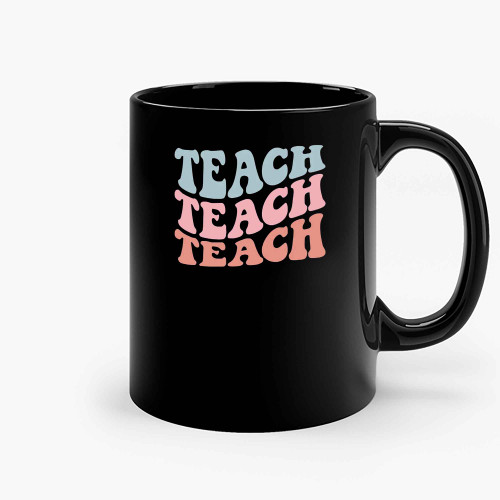 Teacher Teach Teach Ceramic Mugs