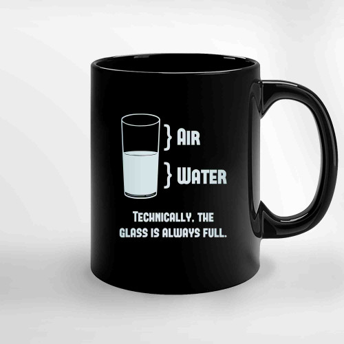 Technically The Glass Is Always Full Ceramic Mugs Technically The Glass Is Always Full Ceramic Mugs