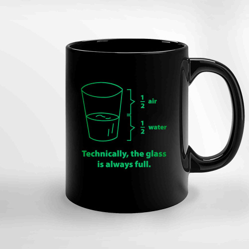 Technically The Glass Is Always Full Gren Ceramic Mugs Technically The Glass Is Always Full Gren Ceramic Mugs