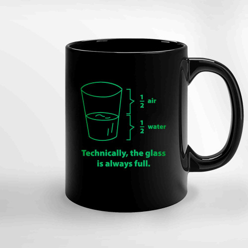 Technically The Glass Is Always Full Gren Ceramic Mugs