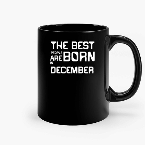 The Best People Born Are In December Ceramic Mugs