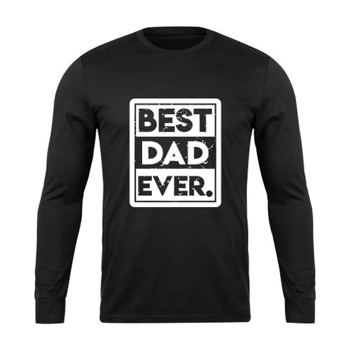 Best Dad Ever Long Sleeve T-Shirt
