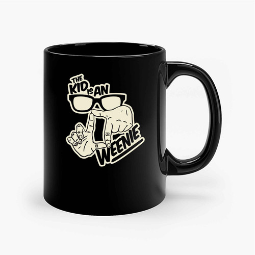 The Kid Is An Weenie Ceramic Mugs The Kid Is An Weenie Ceramic Mugs