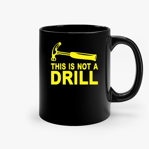 This Is Not A Drill Adult Humor Ceramic Mugs