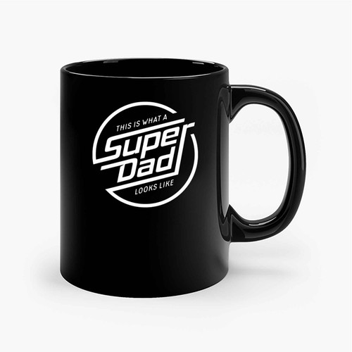 This Is What An Super Dad Fathers Day Ceramic Mugs