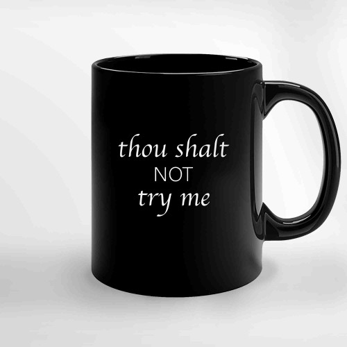 Thou Shalt Not Try Me Ceramic Mugs