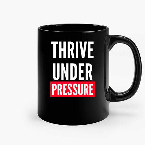 Thrive Under Pressure Ceramic Mugs