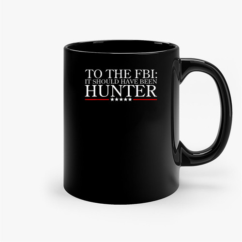 To The Fbi It Should Have Been Hunter Ceramic Mugs
