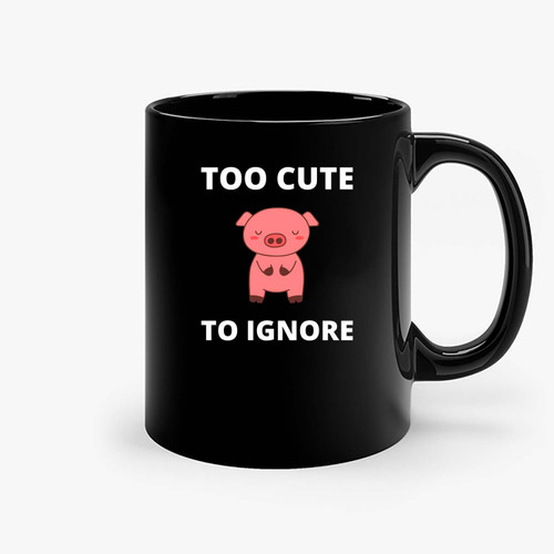 Too Cute To Ignore Pig Ceramic Mugs