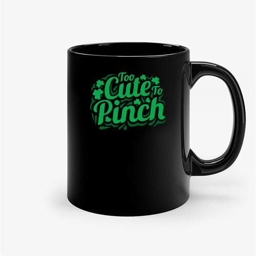 Too Cute To Pinch St Patricks Day Ceramic Mugs