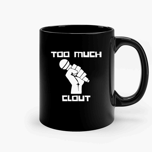 Too Much Clout Ceramic Mugs