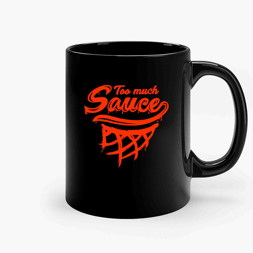 Too Much Sauce! Basketball Slang Lingo Ceramic Mugs