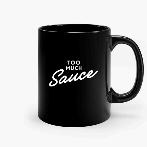 Too Much Sauce 2 Ceramic Mugs