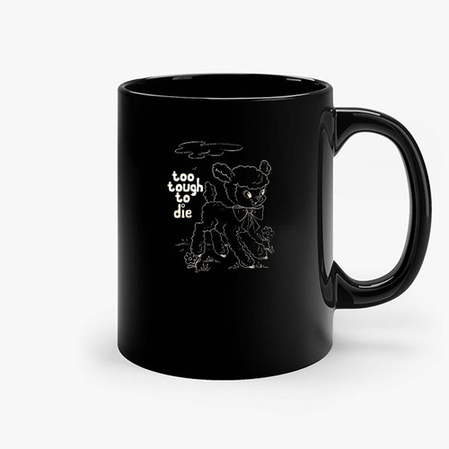 Too Tough To Die Ceramic Mugs