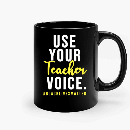 Use Your Teacher Voice Black Lives Matter Ceramic Mugs