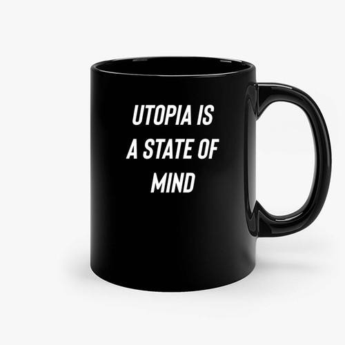 Utopia Is A State Of Mind Ceramic Mugs