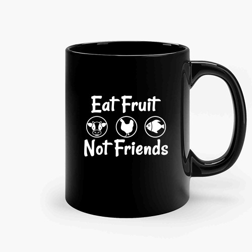 Vegan Gifts Eat Fruit Not Friends Ceramic Mugs