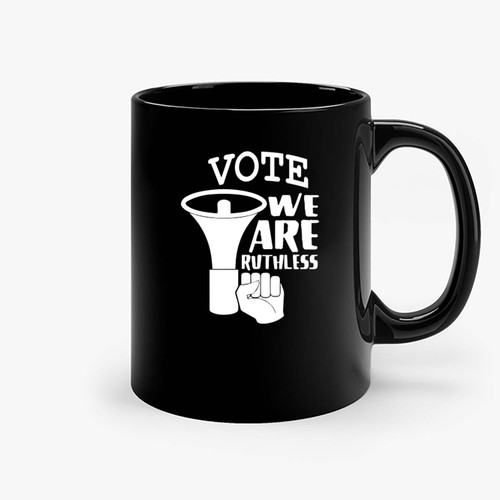 Vote Were Ruthless Ceramic Mugs