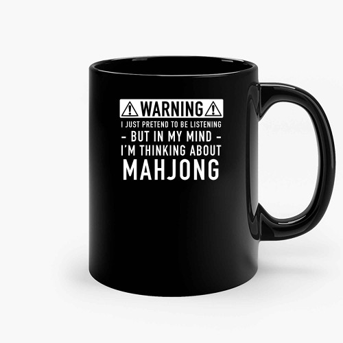 Warning I Just Pretend To Be Listening But In My Mind I M Thinking About Mahjong Ceramic Mugs