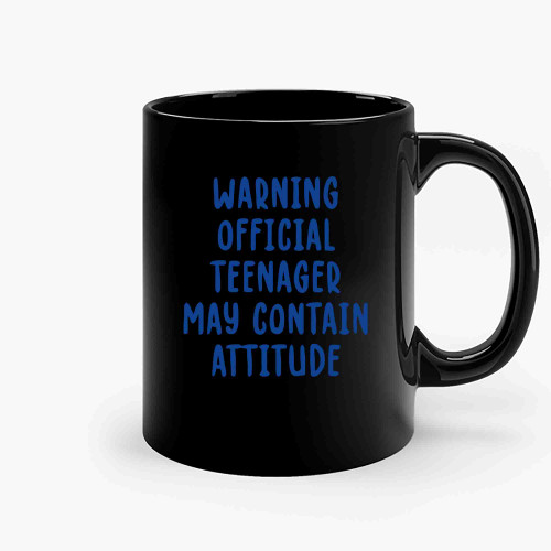 Warning Official Teenager May Contain Attitude Ceramic Mugs