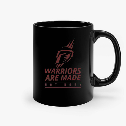 Warriors Are Made Not Born Ceramic Mugs