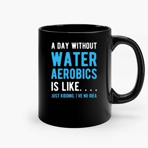 Water Aerobics Is Like Ceramic Mugs