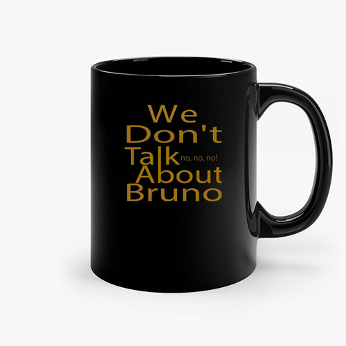 We Dont Talk No No No About Bruno Ceramic Mugs