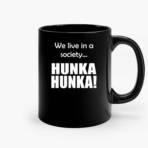 We Live In A Society Hunka Hunka Ceramic Mugs