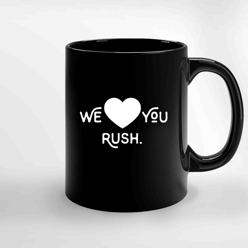 We Love You Rush Ceramic Mugs