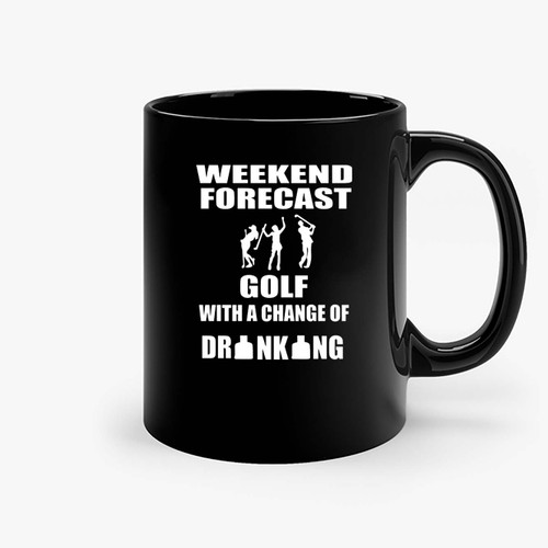 Weekend Golf With And Chance Of Drinking Ceramic Mugs Weekend Golf With And Chance Of Drinking Ceramic Mugs