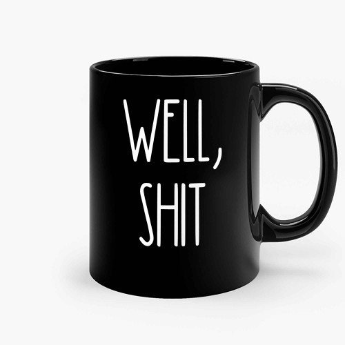 Well Shit Ceramic Mugs