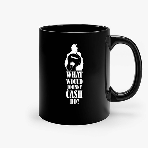 What Would Johnny Cash Do Quote Ceramic Mugs