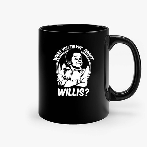 What You Talkin About Willis Ceramic Mugs