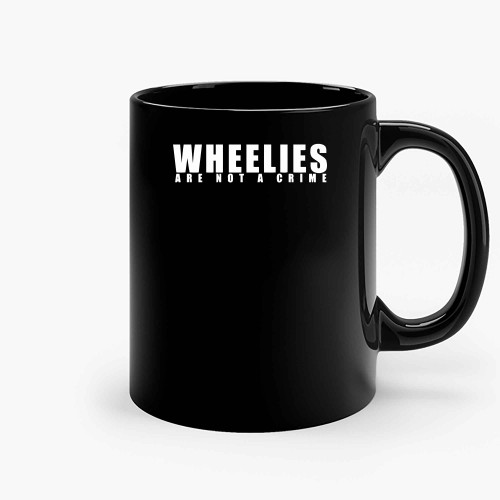Wheelies Are Not A Crime Ceramic Mugs