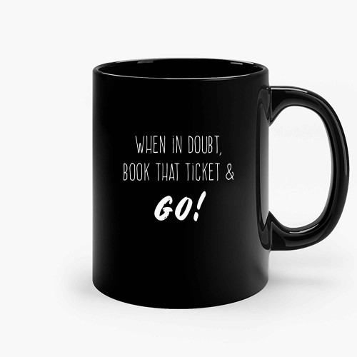 When In Doubt Book That Ticket Ceramic Mugs