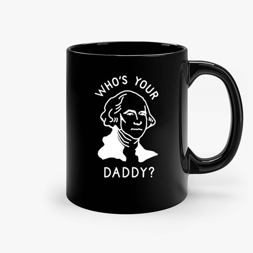 Who'S Your Daddy Ceramic Mugs