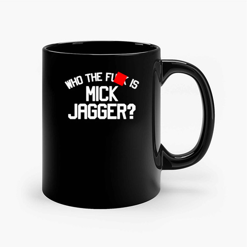 Who The Fuk Is Mick Jagger Ceramic Mugs