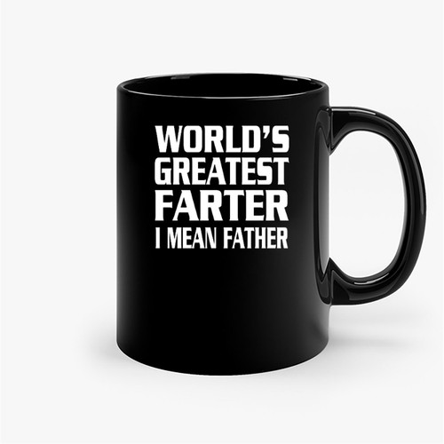Worlds Greatest Farter I Mean Father Ceramic Mugs