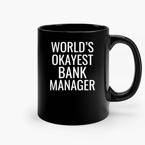 Worlds Okayest Bank Manager Ceramic Mugs