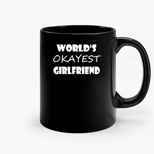 Worlds Okayest Girlfriend Ceramic Mugs