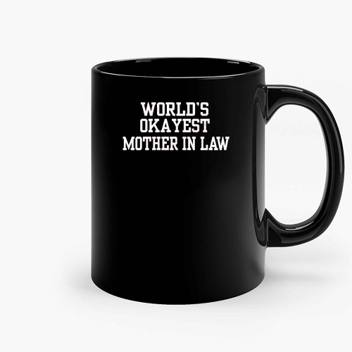 Worlds Okayest Mother In Law Ceramic Mugs