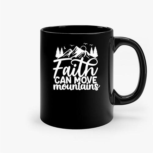 Faith Can Move Mountains 1  Ceramic Mugs