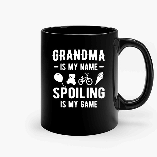 Grandma Is My Name Spoiling Is My Game 1  Ceramic Mugs