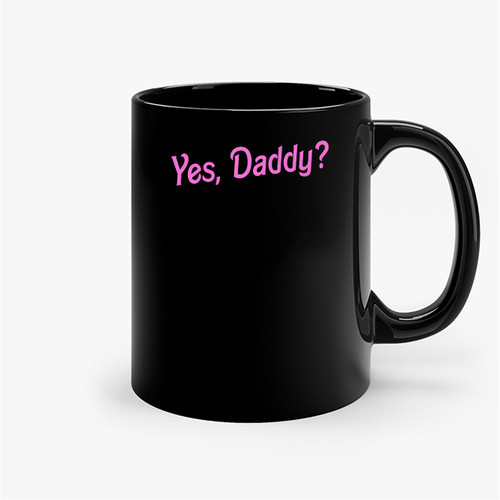 Yes Daddy Ceramic Mugs