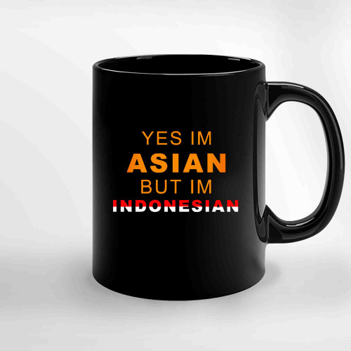 Yes Im Asian But Im Indonesia Ceramic Mugs